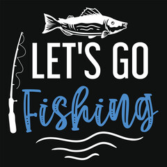 Let's go fishing tshirt design