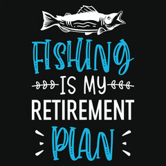 Fishing is my retirement plan tshirt design