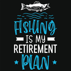 Fishing is my retirement plan typography tshirt design