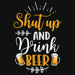 Shut up and drink beer tshirt design