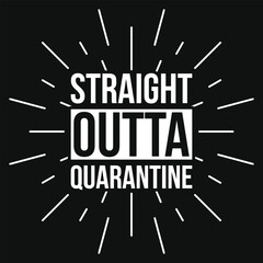 Straight outta quarantine typography tshirt design