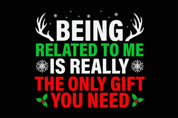 Fototapeta premium Being Related To Me Is Really The Only Gift You Need Funny Christmas T-shirt Design