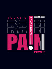 Today's pain tomorrow's is power, motivation typography t-shirt design