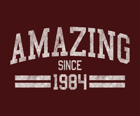 AMAZING SINCE 1984,varsity,slogan graphic for t-shirt,vector