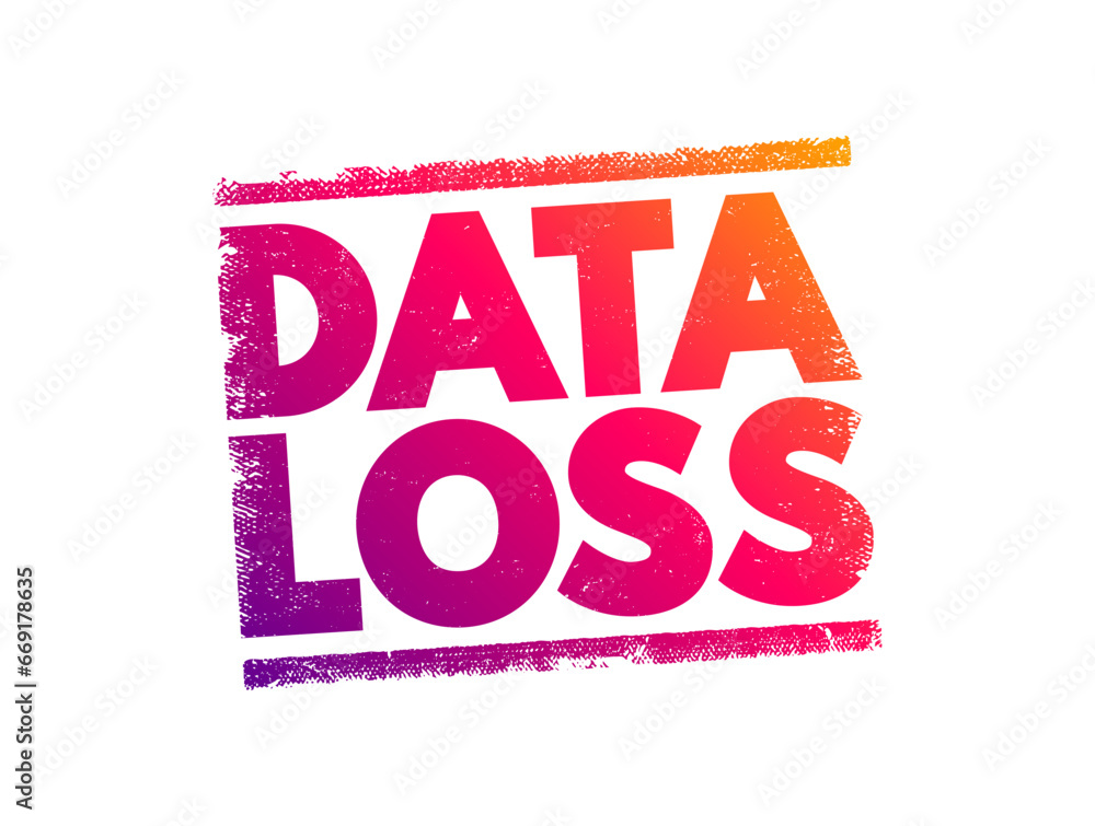 Poster data loss - error condition in information systems in which information is destroyed by failures or 