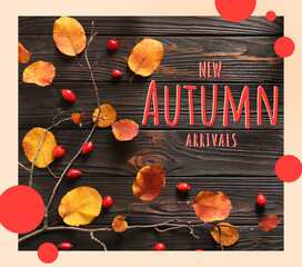 New autumn arrivals flyer design. Tree branch with yellowed leaves, berries and text on wooden background, flat lay