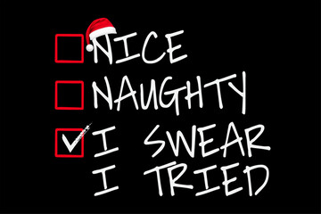 Nice Naughty I Swear I Tried Christmas List Santa Claus T-Shirt Design