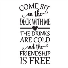 Obraz premium come sit on the deck with me the drinks are cold and the friendship is free background inspirational positive quotes, motivational, typography, lettering design