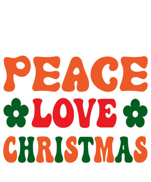 Peace love Christmas Retro,vector Christmas printable quote, funny New Year shirt design,Cut File,Typography Design