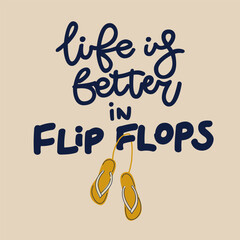 Life is better in flip flops, typographic inscription on light background. Holiday poster. Handwritten vacations lettering, can be used fot tshirt, banner, web and print.