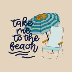 Summer beach scene, flat cartoon vector illustration. Beach chair  under umbrella. Take me to the beach, handwritten vacations lettering can be used fot tshirt, banner, web and print.