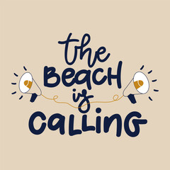 The beach is calling, typographic inscription on light background with megaphones. Holiday poster. Handwritten vacations lettering, can be used fot tshirt, banner, web and print.