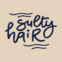 Sulty hair, typographic inscription on light background. Holiday poster. Handwritten vacations lettering, can be used fot tshirt, banner, web and print.