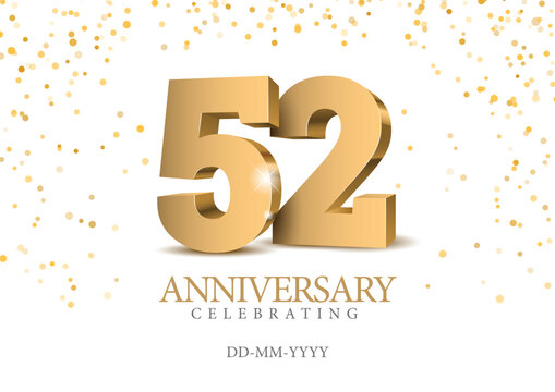 Anniversary 52. gold 3d numbers. Poster template for Celebrating 52th anniversary event party. Vector illustration
