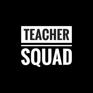 Teacher Squad Simple Typography With Black Background