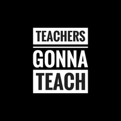 teachers gonna teach simple typography with black background