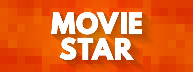 Movie Star is an actor or actress who is famous for their starring, or leading, roles in movies, text concept background