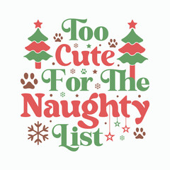 Too cute for the naughty,Christmas dog svg,Christmas svg,Funny Christmas Dog t shirt,dog bundle svg,Christmas svg bundle,Dog svg,dog mom,Christmas Pet Quotes Design,Pet quotes svg,Silhouette,sticker