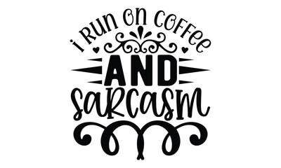 i run on coffee and sarcasm, Sarcasm t-shirt design vector file. - obrazy, fototapety, plakaty