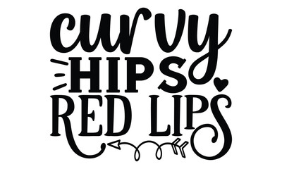 curvy hips red lips, Sarcasm t-shirt design vector file.
