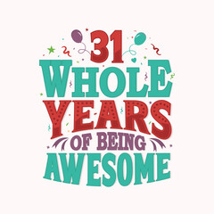 31 Whole Years Of Being Awesome. 31st anniversary lettering design vector.