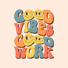 Groovy lettering Good vibes good work. Retro slogan on a rainbow background. Trendy groovy print design for posters, cards, tshirts