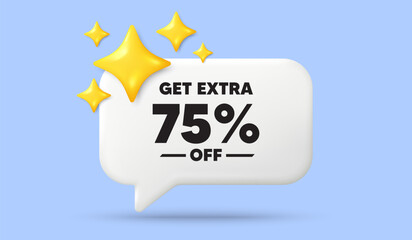Get Extra 75 percent off Sale. 3d speech bubble banner with stars. Discount offer price sign. Special offer symbol. Save 75 percentages. Extra discount chat speech message. 3d offer talk box. Vector