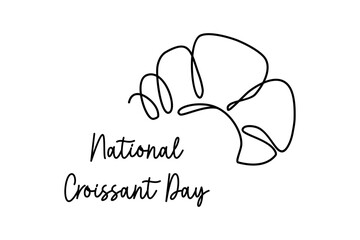 National Croissant Day. Fresh French pastry. Baked food. Holiday poster. Line art style vector illustration.