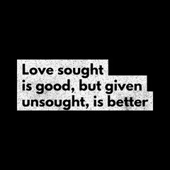 Fototapeta premium love sought is good, but given unsought is better. motivational quotes and love quotes for motivation, success, inspiration, love, and t-shirt design.