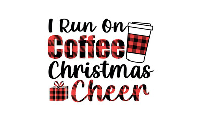 I run on coffee and Christmas Cheer Vector and Clip Art