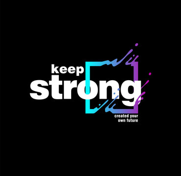 Keep strong create your own future lettering graphics print motivation t shirt vintage typography design