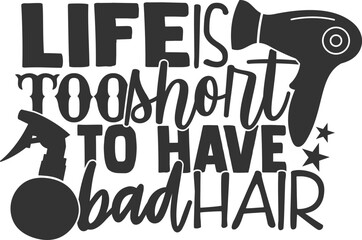 Life Is Too Short To Have Bad Hair - Hairdresser Illustration