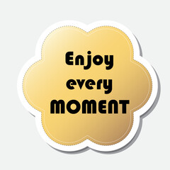 Yellow flower shape sticker with positive phrase, vector illustration