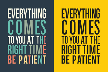 everything comes to you at the right time be patient motivation quote or t shirts design 