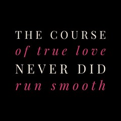 Fototapeta na wymiar The course of true love never did run smooth. Love quotes for love motivation, inspiration, success, life, and t-shirt design.