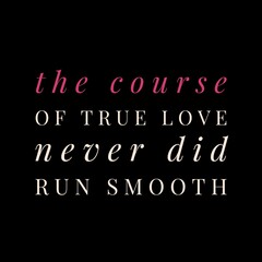 Fototapeta na wymiar The course of true love never did run smooth. Love quotes for love motivation, inspiration, success, life, and t-shirt design.