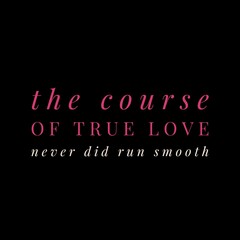 The course of true love never did run smooth. Love and motivational quotes for motivation, success, love, life, and t-shirt design.