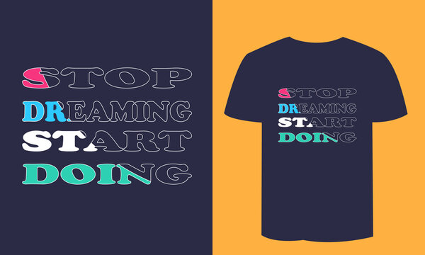 stop dreaming start doing t-shirt design