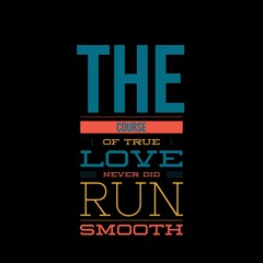 Fototapeta premium The course of true love never did run smooth. Love and motivational quotes for motivation, success, love, life, and t-shirt design.