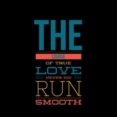 The course of true love never did run smooth. Love and motivational quotes for motivation, success, love, life, and t-shirt design.