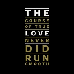 The course of true love never did run smooth. Love and motivational quotes for motivation, success, love, life, and t-shirt design.