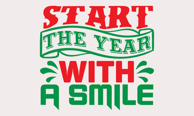 Start the year with a smile- Happy New Year T-shirt Design, Hand drawn calligraphy vector illustration, Illustration for prints on t-shirts and bags, posters