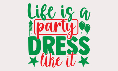 Life is a party dress like it- Happy New Year T-shirt Design, Hand drawn calligraphy vector illustration, Illustration for prints on t-shirts and bags, posters