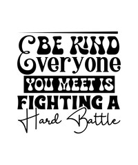 be kind everyone you meet is fighting a hard battle svg