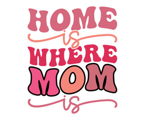 Home is where Mom is Svg,Mom Life,Mother's Day,Stacked Mama,Boho Mama svg, Trendy Svg,vintage,wavy stacked letters,Retro Svg, Groovy Svg   