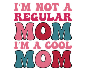  I’m not a regular mom I’m a cool mom  Svg,Mom Life,Mother's Day,Stacked Mama,Boho Mama svg, Trendy Svg,vintage,wavy stacked letters,Retro Svg, Groovy Svg   
