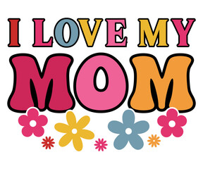  I love my mom Svg,Mom Life,Mother's Day,Stacked Mama,Boho Mama svg, Trendy Svg,vintage,wavy stacked letters,Retro Svg, Groovy Svg   