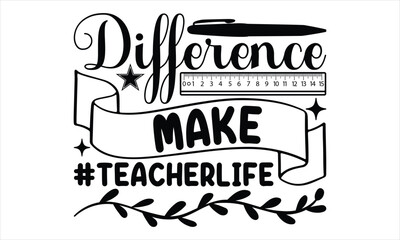 Difference maker #teacherlife - Techer SVG Design, Nursing Quotes, Hand Drawn Vintage Illustration with Hand-Lettering and Decoration Elements.