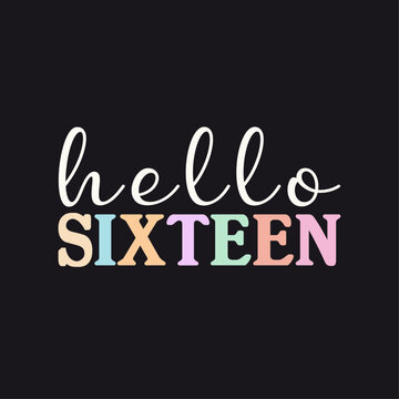 Hello Sixteen. Cute Colorful Typography T-Shirt Design For Birthday Girls