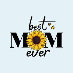 Best Mom Ever T-shirt Design, Beautiful Sunflower Illustration, Mother's Day T-shirt